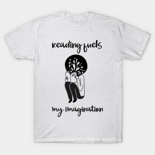 reading fuels my imagination T-Shirt